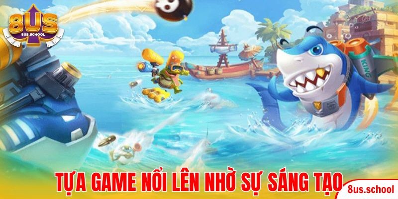Tựa game đã nổi lên nhờ chính sự sáng tạo